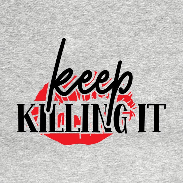 Keep Killing It | Girl Power Shirt | Feminist Shirt by Azz4art